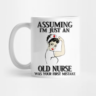 Assuming Im just an old nurse lady was your fist mistake Mug